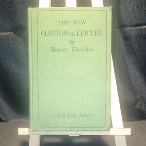 The New Glutton or Epicure by Horace Fletcher